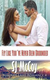 Icon image Fly Like You've Never Been Grounded: Smoke and Laura (Summer Lake 4)