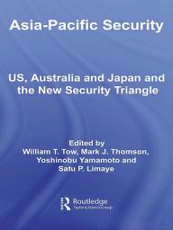 Icon image Asia-Pacific Security: US, Australia and Japan and the New Security Triangle