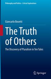 Icon image The Truth of Others: The Discovery of Pluralism in Ten Tales