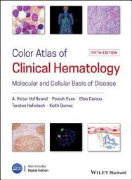 Icon image Color Atlas of Clinical Hematology: Molecular and Cellular Basis of Disease, Edition 5