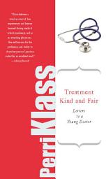 Icon image Treatment Kind and Fair: Letters to a Young Doctor