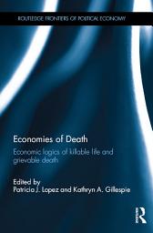 Icon image Economies of Death: Economic logics of killable life and grievable death