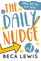 Icon image The Daily Nudge Volume Two: When Did You First Notice