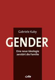 Icon image Gender: Eine neue Ideologie zerstört die Familie