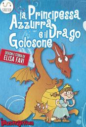 Icon image La Principessa Azzurra e il Drago Golosone, libro illustrato per bambini: Libri illustrati per bambini, primi libri, storie della buonanotte