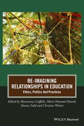 Icon image Re-Imagining Relationships in Education: Ethics, Politics and Practices