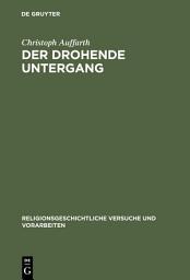 Icon image Der drohende Untergang: "Schöpfung" in Mythos und Ritual im Alten Orient und in Griechenland am Beispiel der Odyssee und des Ezechielbuches