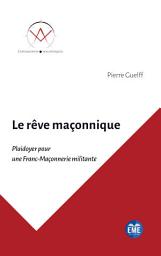 Icon image Le rêve maçonnique: Plaidoyer pour une Franc-Maçonnerie militante