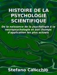 Icon image Histoire de la psychologie scientifique: De la naissance de la psychologie à la neuropsychologie et aux champs d'application les plus actuels