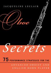 Icon image Oboe Secrets: 75 Performance Strategies for the Advanced Oboist and English Horn Player