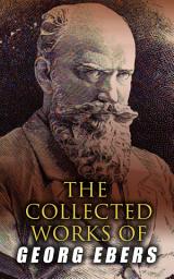 Icon image The Collected Works of Georg Ebers: Historical Novels, Stories & Autobiography of an Egyptologist