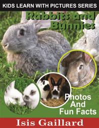 Icon image Rabbits and Bunnies Photos and Fun Facts for Kids: Amazing Animal Pictures in Nature