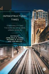 Icon image Infrastructural Times: Temporality and the Making of Global Urban Worlds