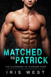 Icon image Matched To Patrick: A Curvy Girl, Age Gap, Instalove Romance (The O'Connors of Blossom Ford Book 1)