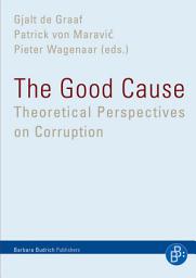 Icon image The Good Cause: Theoretical Perspectives on Corruption