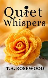 Icon image Quiet Whispers: A sweet romance about love, life, family, friendship and forgiveness