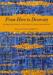 Icon image From Here to Diversity: Globalization and Intercultural Dialogues