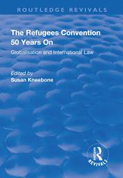 Icon image The Refugees Convention 50 Years on: Globalisation and International Law