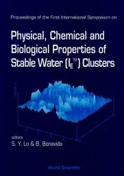 Icon image Physical, Chemical And Biological Properties Of Stable Water (Ietm) Clusters - Proceedings Of The First International Symposium