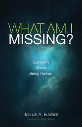 Icon image What Am I Missing?: Questions About Being Human