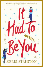 Icon image It Had to Be You: An absolutely laugh out loud romance novel