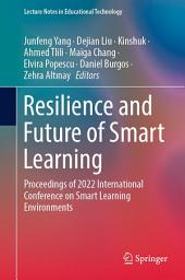 Icon image Resilience and Future of Smart Learning: Proceedings of 2022 International Conference on Smart Learning Environments