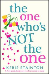 Icon image The One Who's Not the One: A feel good, laugh out loud romantic comedy