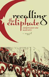 Icon image Recalling the Caliphate: Decolonisation and World Order