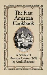 Icon image The First American Cookbook: A Facsimile of "American Cookery," 1796