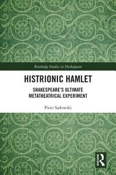 Icon image Histrionic Hamlet: Shakespeare's Ultimate Metatheatrical Experiment