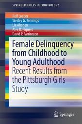 Icon image Female Delinquency From Childhood To Young Adulthood: Recent Results from the Pittsburgh Girls Study