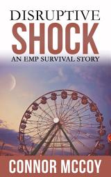 Icon image DISRUPTIVE SHOCK: An EMP Survival story