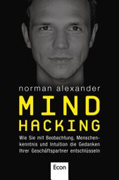 Icon image Mind Hacking: Wie Sie mit Beobachtung, Menschenkenntnis und Intuition die Gedanken Ihrer Geschäftspartner entschlüsseln