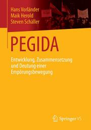 Icon image PEGIDA: Entwicklung, Zusammensetzung und Deutung einer Empörungsbewegung