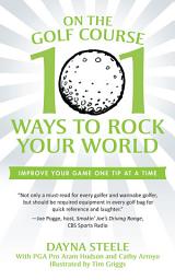 Icon image On the Golf Course: 101 Ways to Rock Your World