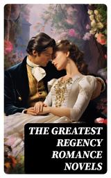 Icon image The Greatest Regency Romance Novels: Love in Excess, Sense and Sensibility, Vanity Fair, Fantomina, Patronage, The Wanderer, Pamela, Miss Marjoribanks...