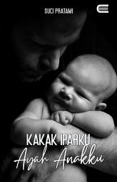 Icon image Kakak Iparku Ayah Anakku: Eternity Publishing