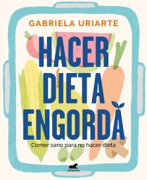 Icon image Hacer dieta engorda: Comer sano para no hacer dieta