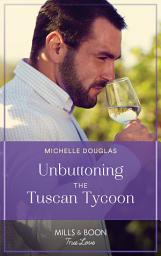 Icon image Unbuttoning The Tuscan Tycoon (One Summer in Italy, Book 1) (Mills & Boon True Love)