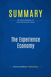 Icon image Summary: The Experience Economy: Review and Analysis of Pine and Gilmore's Book