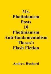 Icon image Ms. Photinianism Posts 10 Photinianism Anti-fundamentalism Theses!: Flash Fiction