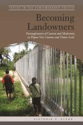 Icon image Becoming Landowners: Entanglements of Custom and Modernity in Papua New Guinea and Timor-Leste