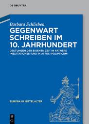 Icon image Gegenwart schreiben im 10. Jahrhundert: Deutungen der eigenen Zeit in Rathers „Meditationes“ und in Attos „Polipticum“