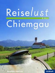 Icon image Reiselust & More - Chiemgau: 97 Lieblingsplätze & Tipps, Ausgabe 3