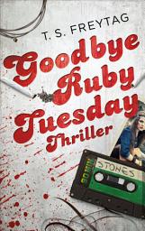 Icon image Goodbye Ruby Tuesday: Thriller