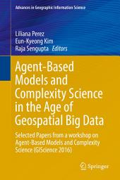 Icon image Agent-Based Models and Complexity Science in the Age of Geospatial Big Data: Selected Papers from a workshop on Agent-Based Models and Complexity Science (GIScience 2016)