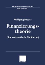 Icon image Finanzierungstheorie: Eine systematische Einführung