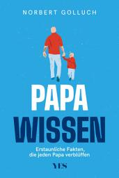 Icon image Papa-Wissen: Erstaunliche Fakten, die jeder Vater kennen sollte