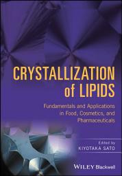 Icon image Crystallization of Lipids: Fundamentals and Applications in Food, Cosmetics, and Pharmaceuticals