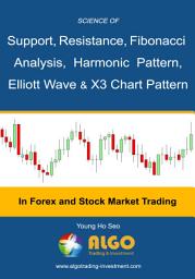 Icon image Science Of Support, Resistance, Fibonacci Analysis, Harmonic Pattern, Elliott Wave and X3 Chart Pattern: In Forex and Stock Market Trading